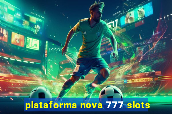 plataforma nova 777 slots